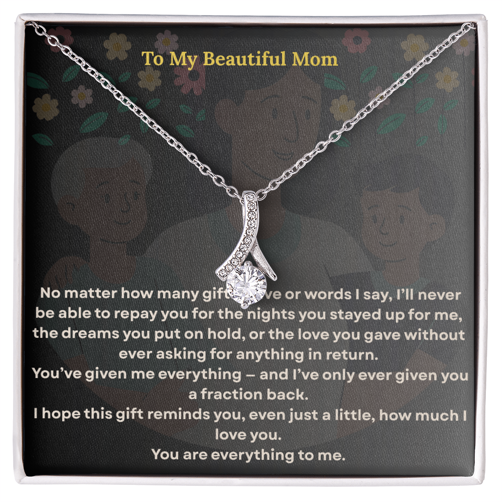 To the One Who Gave Me Everything, my beautiful mom' - Alluring Necklace