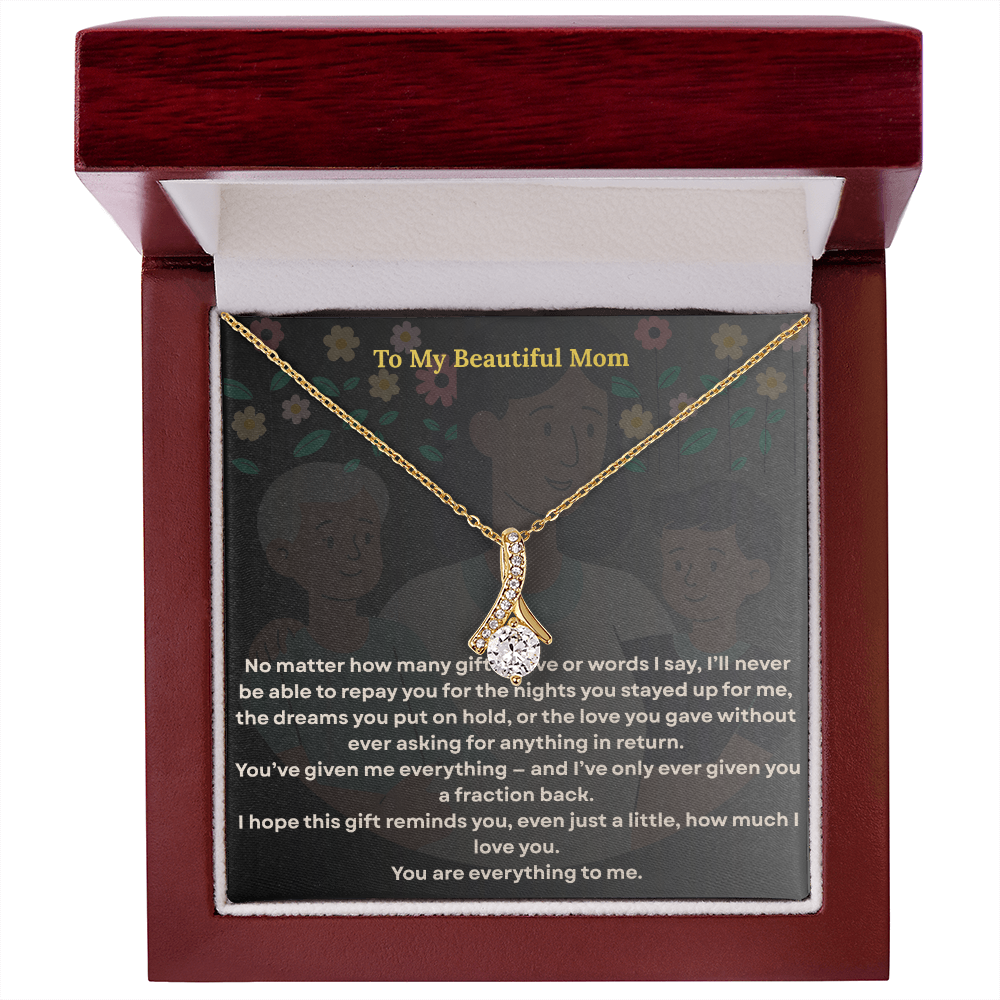 To the One Who Gave Me Everything, my beautiful mom' - Alluring Necklace