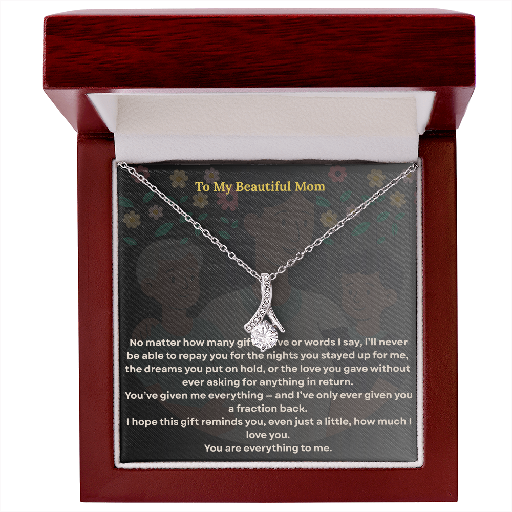 To the One Who Gave Me Everything, my beautiful mom' - Alluring Necklace