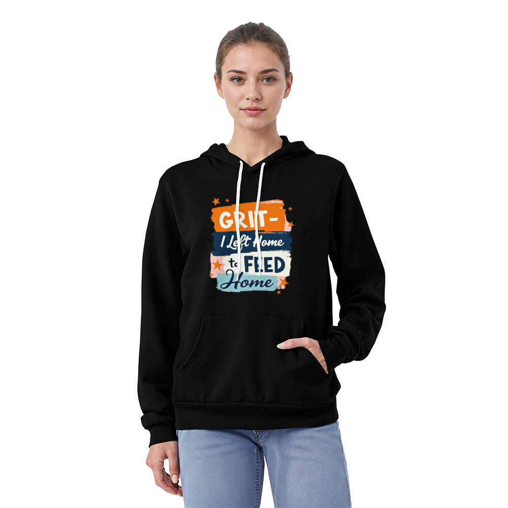 Adult Hoodie - 'I left home to feed home' Grit Bella Unisex Pullover Fleece Hoodie