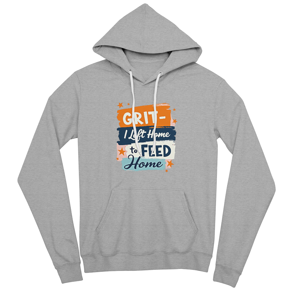Adult Hoodie - 'I left home to feed home' Grit Bella Unisex Pullover Fleece Hoodie