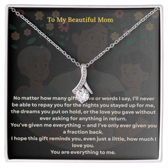 To the One Who Gave Me Everything, my beautiful mom' - Alluring Necklace