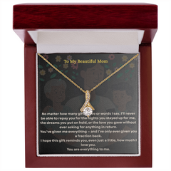 To the One Who Gave Me Everything, my beautiful mom' - Alluring Necklace