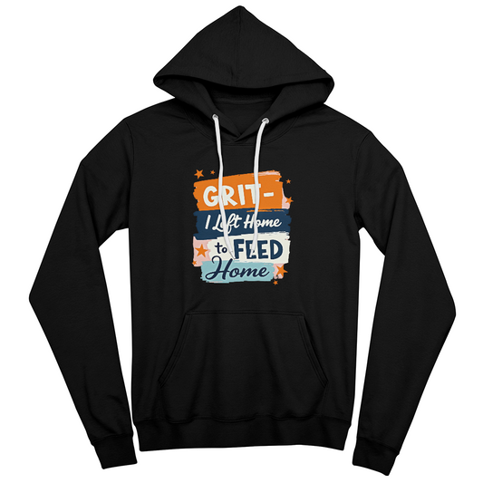 Adult Hoodie - 'I left home to feed home' Grit Bella Unisex Pullover Fleece Hoodie - GLiMOT