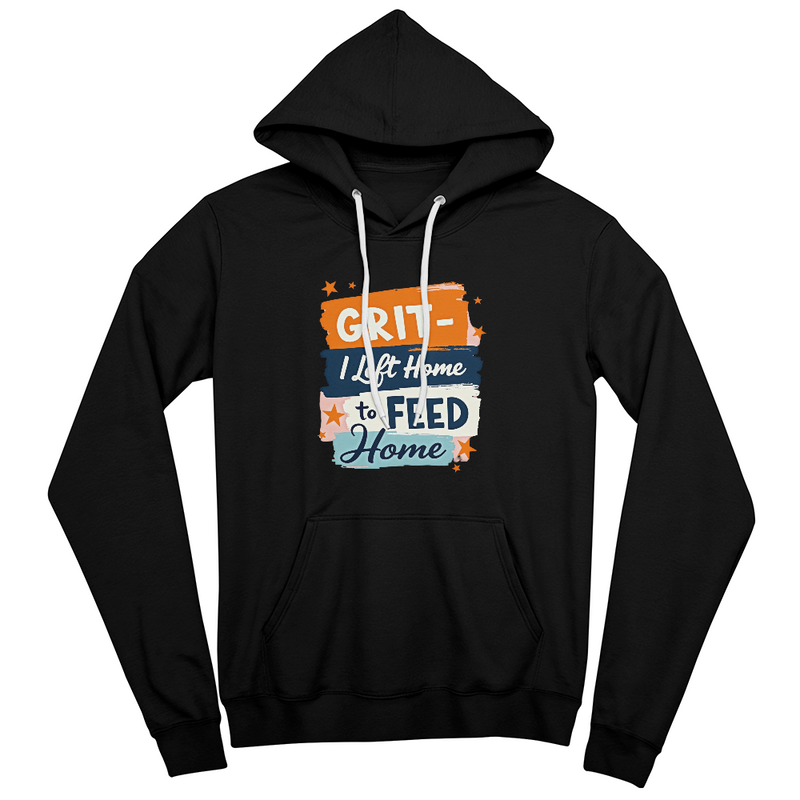 Adult Hoodie - 'I left home to feed home' Grit Bella Unisex Pullover Fleece Hoodie