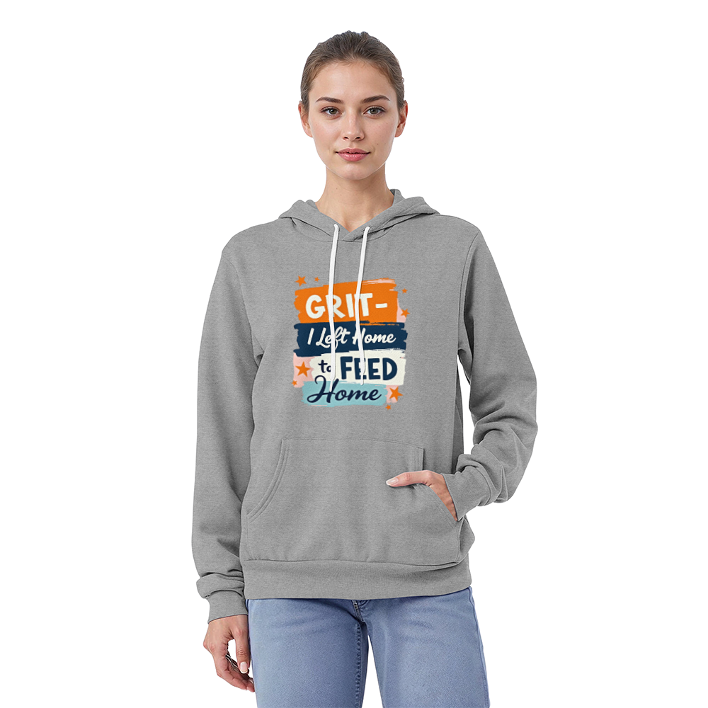 Adult Hoodie - 'I left home to feed home' Grit Bella Unisex Pullover Fleece Hoodie - GLiMOT